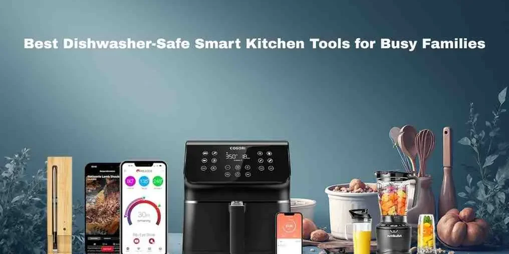 Best Dishwasher-Safe Smart Kitchen Tools for Busy Families