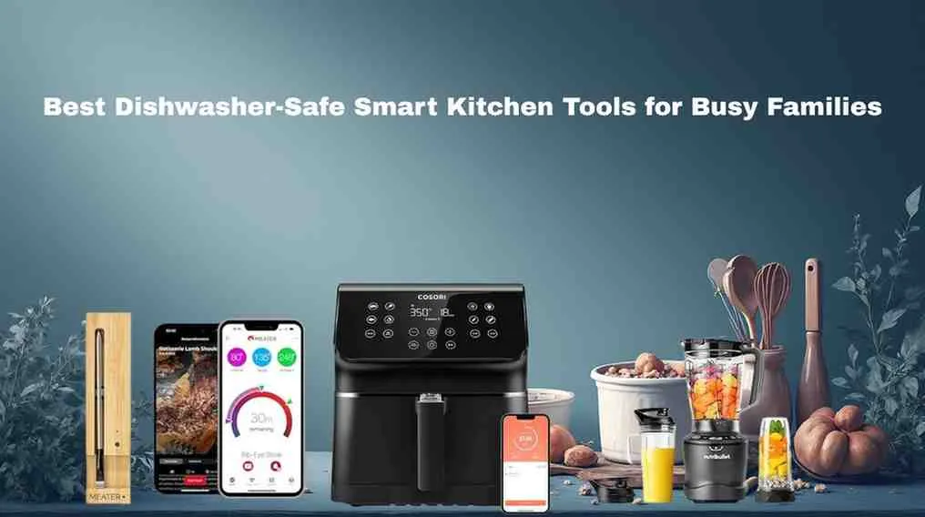 Best Dishwasher-Safe Smart Kitchen Tools for Busy Families Best Dishwasher-Safe Smart Kitchen Tools for Busy Families